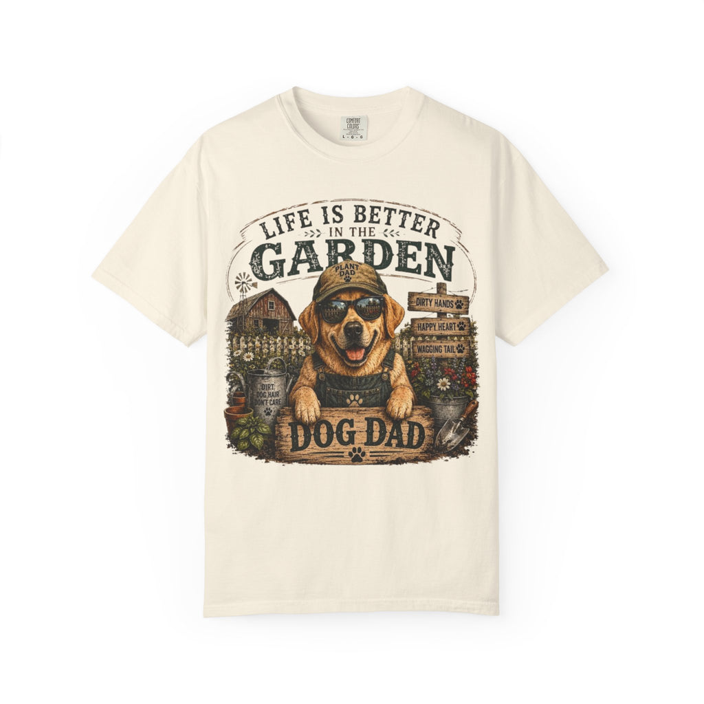 Life Is Better in the Garden Dog Dad Comfort Colors® T-Shirt